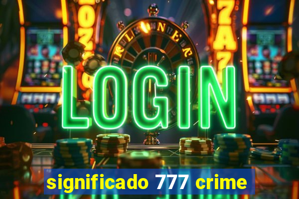 significado 777 crime